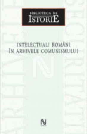 Intelectuali romani in arhivele comunismului