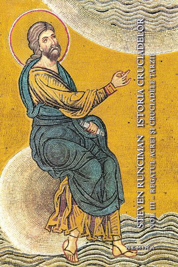Istoria cruciadelor vol. III - Regatul Acrei si cruciadele tarzii