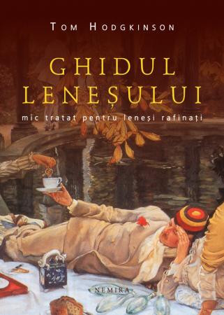 Ghidul leneșului. Mic tratat pentru leneși rafinați.